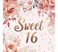 Sweet 16 Guest Book: Pink and Rose Gold Edition: Elegant Floral Sixteen Celebration Keepsake with Signature Pages and Memory Sections for Photos and Mementos