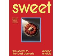 Sweet: 80 recipes to upgrade your favourite desserts and bakes