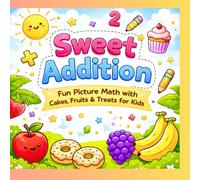 Sweet Addition: Fun Picture Math with Cakes, Fruits & Treats for Kids