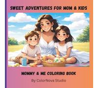 Sweet Adventures For Mom & Kids- Mommy & Me Coloring Book: Easy Coloring Pages for kids Ages 2-17, Mom & Child Bonding Fun