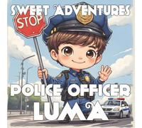 Sweet Adventures of Police Officer LUMA: Fun Coloring Book with Illustrations for Kids: A delightful coloring adventure with Police Officer LUMA for ... pages of fun, creativity, and learning!