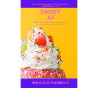 Sweet AF: 75 Easy Desserts with 5 Ingredients or Less for People Who’ve Got Stuff to Do (5-Ingredient Cookbooks)