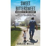 Sweet and Bittersweet Memories of the 20th Century: True Stories Told by the People Who Remembered Them