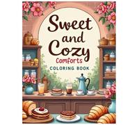 Sweet and Cozy Comforts Coloring Book: Cute Treats and Happy Little Cafés to Color (Cozy Calm Coloring Series: Bold, comforting pages for quiet moments and a calmer mind.)