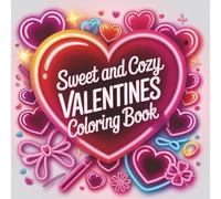 Sweet and Cozy Valentines Coloring Book: Simple and Cute Bold and Easy Love Themed Designs for Relaxation, Stress Relief and Creative Fun for Kids, Teens, and Adults (COZY HOLIDAYS)