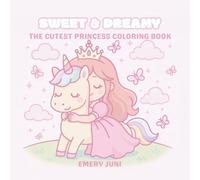 Sweet and Dreamy: The cutest princess coloring book