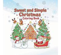 Sweet and Simple Christmas Coloring Book: Cute and Easy Christmas Coloring Pages for Toddlers, Preschoolers, Kids, Teens and Adults with 50 Bold and ... & More! Color for fun and relaxation