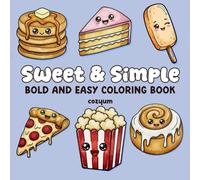 Sweet and Simple: Cute & Cozy Coloring Book of Adorable Treats - 40 Bold and Easy, Relaxing Pages for Stress Relief, Mindful Coloring & Joyful Moments ... Book) (Comfy Coloring Book for Adults)
