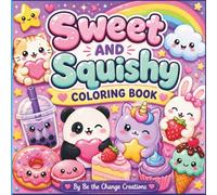 SWEET AND SQUISHY COLORING BOOK: Bold and Easy Coloring Pages Filled with Adorable Animals, Sweet Treats, Fantasy Friends, and Squishy Fun
