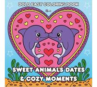 Sweet Animal Dates & Cozy Moments Coloring Book: Adorable Animal Couples, Cute Dates, and Warm Cozy Scenes in Bold Easy Designs