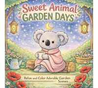 Sweet Animal Garden Days: Relax and Color Adorable Garden Scenes
