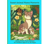 Sweet Animal Mama Moments: Loving Wild & Farm Families for Children Ages 5-8, 50 Pages