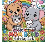 Sweet Animal Mom Bond Coloring book: cute coloring book for kids, coloring book for adults, kawaii coloring book, Coloring Book for Adults and Kids, ... baby animal bonding, nurturing animal moments