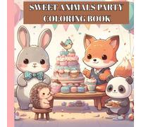 SWEET ANIMALS PARTY COLORING BOOK: Fun & Cute Food-Themed Coloring Book for Kids Ages 4-8
