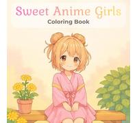 Sweet Anime Girls: A relaxing coloring book featuring cute, kawaii, modern, and business-like young ladies in manga style.