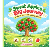 Sweet Apple's Big Journey: From a Tiny Seed to a Juicy Apple: An Apple Life Cycle Picture Book for Kids