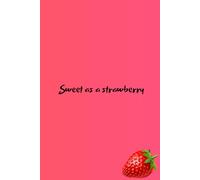 Sweet as a strawberry: Sweet as Strawberries Cute College Ruled Notebook | Paperback | Matte Cover | Cream paper | 100 pages | 6.0x9.0''