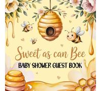 Sweet As Can Bee Baby Shower Guest Book: Gender Neutral Honey-Themed, Full Color Interior with Advice for Parents, Wishes for Newborn, Gift Log & Memory Pages