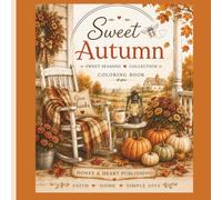 Sweet Autumn: Cozy Autumn Coloring Book for Adults and Teens/ Relaxing Fall Farmhouse Scenes, Harvest Decor, Country Living, and Heartwarming Quotes (Sweet Seasons Collection)