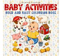 Sweet Baby Activities Coloring Book for Adults: A Heartwarming Collection of Adorable Baby Moments, Playtime Adventures, Cozy Nursery Scenes, and Relaxing Bold & Easy Coloring Pages for Adults