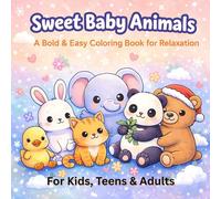 Sweet Baby Animals: A Bold & Easy Coloring Book for Relaxation ( For Kids, Teens & Adults): Simple and Cute Large-Print Designs for All | 40 Easy ... Animal Pages for Relaxation and Creative Fun