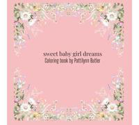 sweet baby girl dreams coloring book: Adorable baby animals, cute nursery scenes and loving moments to celebrate your baby girl