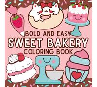 Sweet Bakery Bold and Easy Coloring Book: Fun & Cute Designs for Kids, Teens and Adults