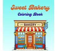 Sweet Bakery Coloring Book for Adults and Teens: Cute and Cozy Bakery Scenes with Cakes, Bread, and Desserts - Easy Designs for Relaxation and Stress Relief