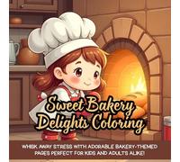 Sweet Bakery Delights Coloring: A Cute Coloring Book for Kids, Coloring Book for Adults, Kawaii Coloring Book