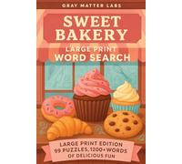Sweet Bakery Large Print Word Search (Gray Matter Labs): Large Print Edition - 99 Puzzles, 1200+ Words of Delicious Fun