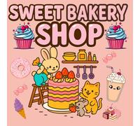 Sweet Bakery Shop: A Kawaii Coloring Book for Kids and Adults: Cute and Cozy Coloring Pages Featuring Adorable Bakery Scenes, Perfect for Relaxation and Creativity (Kawaii & Cozy Coloring)
