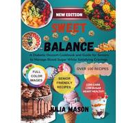 sweet balance: A Diabetic Dessert Cookbook and Guide for Seniors to Manage Blood Sugar While Satisfying Cravings