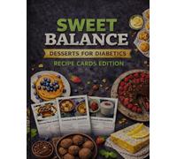 SWEET BALANCE RECIPE CARDS EDITION: Low-Glycemic & Sugar-Free Desserts Made Simple