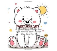 Sweet Bear Days: A Fun and Easy Coloring Book with Adorable Bear Cubs for Kids Ages 5 to 7
