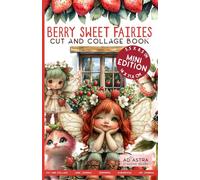 SWEET BERRY FAIRIES CUT AND COLLAGE BOOK - MINI EDITION: Mini Ephemera for A5 Journals, Tags, ATCs & Tiny Fairy Crafts
