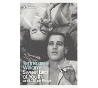 Sweet Bird of Youth and Other Plays: Tennessee Williams (Penguin Modern Classics)