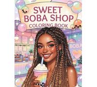 Sweet Boba Shop: A Cute Kawaii Coloring Book for Black Girls and Black Teen Girls Showcasing Boba Drinks, Aesthetic Café Scenes, Trendy Outfits, and Fun Creative Moments