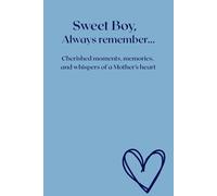 Sweet Boy, Always remember... Cherished moments, memories, and whispers of a Mother’s heart