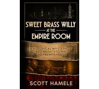 Sweet Brass Willy at the Empire Room: A Historical Mystery of Jazz, Mobsters, and the Palmer House (Echoes in the Lobby: Historic Hotel Mysteries of America’s Hidden Past)