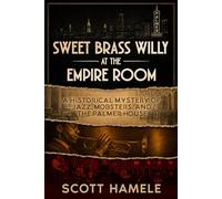 Sweet Brass Willy at the Empire Room: A Historical Mystery of Jazz, Mobsters, and the Palmer House (Echoes in the Lobby: Historic Hotel Mysteries of America’s Hidden Past)