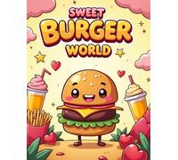Sweet Burger World: Cute Kawaii Burger Coloring Book for Kids Ages 3-8 | Fun Food Adventures and Easy Coloring Pages