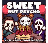Sweet But Psycho: Escape into the World of Creepy Cuteness Coloring Book to Enjoy Stress Relief, Mindfulness with Cute Killers and Chill Vibes for Adults Only
