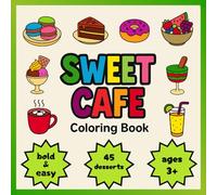SWEET CAFE: Coloring Book | Simple Bold Lines: Fun and Educational Coloring Pages for Kids Featuring 45 Desserts | Cute and Sweet, perfect for gift