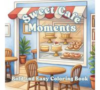 Sweet Café Moments: A Bold and Easy Coloring Book with 50 Cozy Coffee Shop and Café Scenes (Moments - Bold & Easy Scenic Coloring Books for Relaxation)