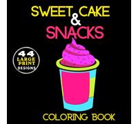 Sweet Cake & Snacks Coloring Book: Midnight Edition: A Bold and Easy Black Background Adult Coloring Book with Delicious Desserts, Cute Treats, and Comfort Food for Stress Relief