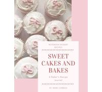 SWEET CAKES AND BAKES: A baker's recipe journal