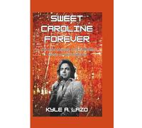 Sweet Caroline Forever: The Life, Legacy, and Timeless Music of Neil Diamond