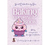 Sweet Celebrations by Dae Baking Coloring Book: Holiday Coloring Fun from New Year's to Christmas