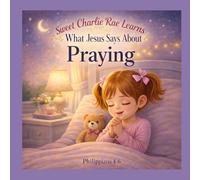 Sweet Charlie Rae Learns What Jesus Says About Praying