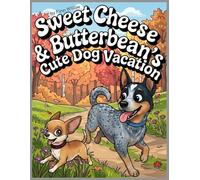 Sweet Cheese and Butterbean - Cute Dog Vacation Coloring Book: With Puppies, Funny Dogs, Travel Adventures, Cozy Scenes, & Easy Coloring Pages (Sweet Cheese and Butter Bean Coloring Collection)